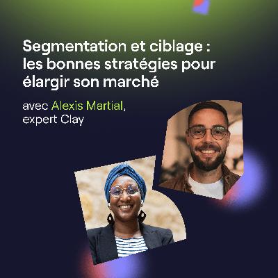 Segmentation et ciblage : les bonnes stratégies pour élargir son marché avec Alexis Martial Segmentation et ciblage : les bonnes stratégies pour élargir son marché avec Alexis Martial