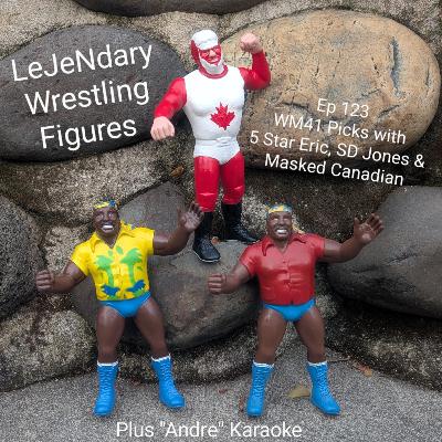 Ep 123 WM41 Picks with 5 Star Eric, SD Jones & Masked Canadian