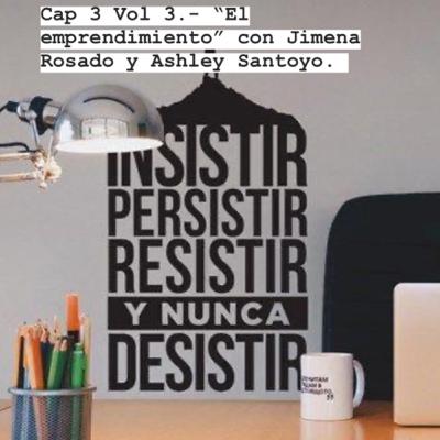 Cap. 3 Vol III.- “El emprendimiento” con Jimena Rosado y Ashley Santoyo.