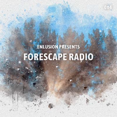 Forescape Radio #084