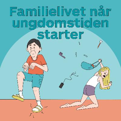 Familielivet når ungdomstiden starter