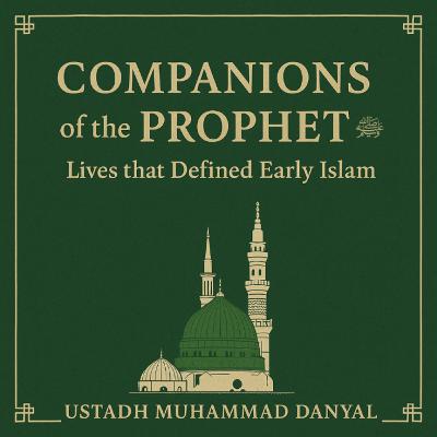Companions of the Prophet ﷺ: Lives that Defined Early Islam” Companions of the Prophet ﷺ: Lives that Defined Early Islam”