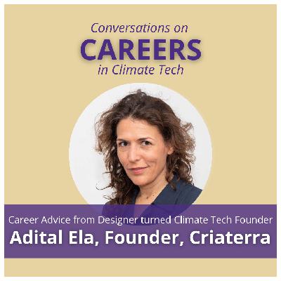 Adital Ela Shares Career Insights on Navigating a Career In Climate Tech (Part 2 of 2)