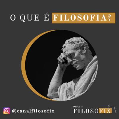 O que é Filosofia? Podcast Filosofix