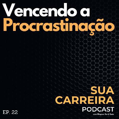 #022 Vencendo a Procrastinação (Sua Carreira Podcast)