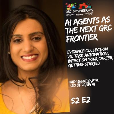 AI Agents as the next GRC Frontier w/ Shruti Gupta from Zania | S2E2