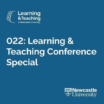 Episode 022: Learning and Teaching Conference 2022 Special