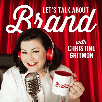 Let's Talk About Brand with Christine Gritmon Let's Talk About Brand with Christine Gritmon
