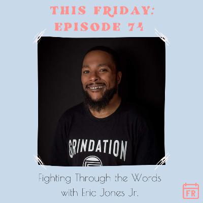 #74- Fighting through the words with Eric Jones Jr. #74- Fighting through the words with Eric Jones Jr.