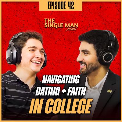 Advice for Single Men in College | By a Single Man in College | EP. 42