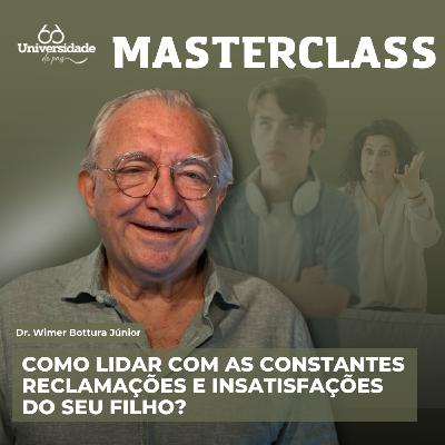 Como lidar com as constantes reclamações e insatisfações do seu filho? - Masterclass #15 Como lidar com as constantes reclamações e insatisfações do seu filho? - Masterclass #15