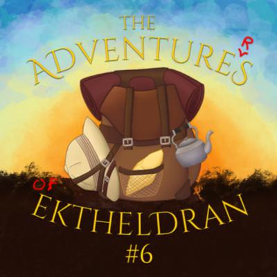 The Adventures of the Adventurers of Ektheldran - Chapter #6