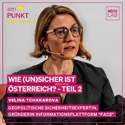 amPUNKT - Podcast mit Velina Tchakarova: Wie (un)sicher ist Österreich? - Teil 2