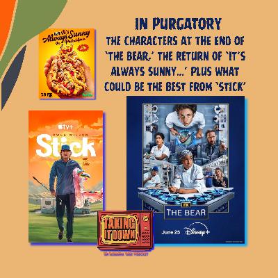 In Purgatory? 'The Bear' Closes Its Recent Season; 'It's Always Sunny...' Returns; Plus, 'Stick' Swings In Purgatory? 'The Bear' Closes Its Recent Season; 'It's Always Sunny...' Returns; Plus, 'Stick' Swings