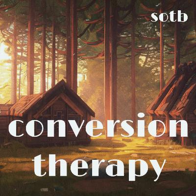 Episode 266: Conversion Therapy Episode 266: Conversion Therapy