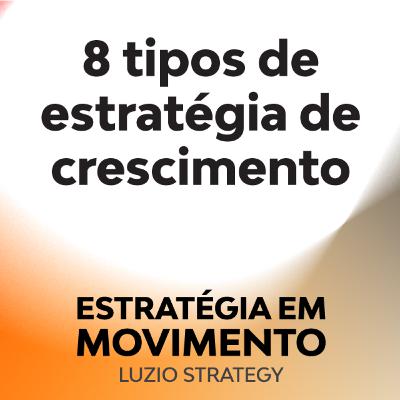 8 Tipos de Estratégias de Crescimento