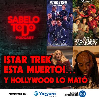 SABELOTODO #88: Star Trek está muerto… y Hollywood lo mató