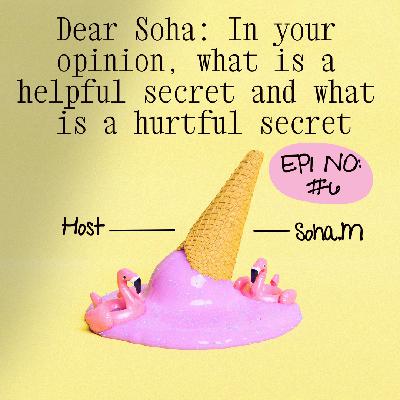 Dear Soha: In your opinion, what is a helpful secret and what is a hurtful secret