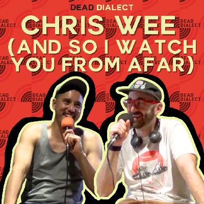 Chris Wee (And So I Watch You From Afar) | Dead Dialect Podcast