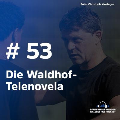 #53 - Die Waldhof-Telenovela