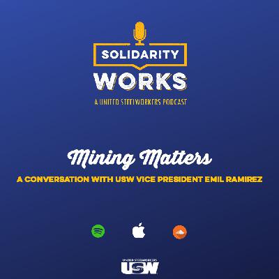 Mining Matters: A Conversation with USW Vice President Emil Ramirez Mining Matters: A Conversation with USW Vice President Emil Ramirez