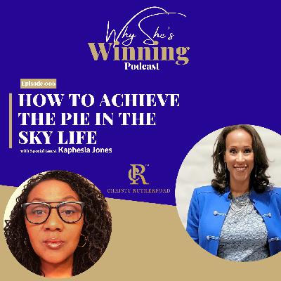 E23 How To Achieve The Pie In The Sky Life With Kaphesia Jones E23 How To Achieve The Pie In The Sky Life With Kaphesia Jones