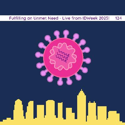 124: Fulfilling an Unmet Need - Live from IDWeek 2025!