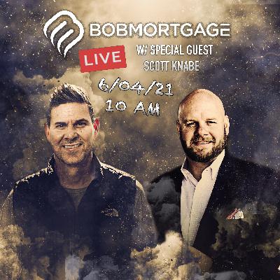 BobMortgage Live w/ Scott Knabe