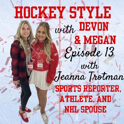 Episode 13 - Jeanna Trotman, Sports Reporter, Athlete & NHL Spouse, does it all!