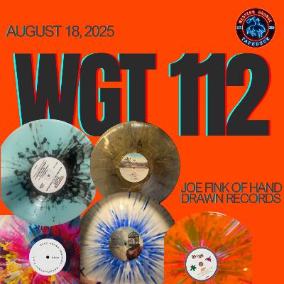 WGT #112 - Joe Fink of Hand Drawn Records