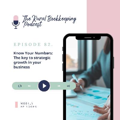 82. Know Your Numbers: The key to strategic growth in your business