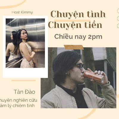 #5 Talkshow Chuyện tình chuyện tiền - Tân Đào - CHÀNG TRAI CHUYÊN NGHIÊN CỨU TÂM LÝ CHIÊM TINH #5 Talkshow Chuyện tình chuyện tiền - Tân Đào - CHÀNG TRAI CHUYÊN NGHIÊN CỨU TÂM LÝ CHIÊM TINH