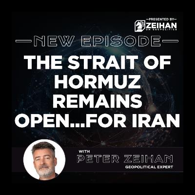 The Strait of Hormuz Remains Open...For Iran || Peter Zeihan