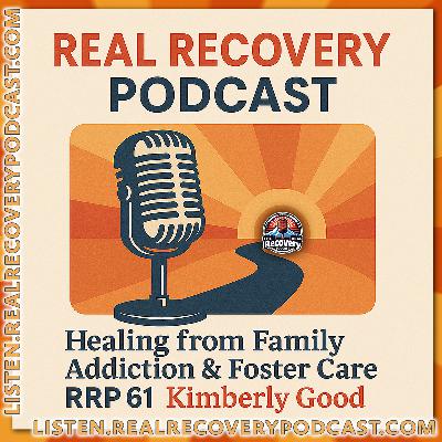 RRP Episode 61 - Kimberly's Journey: Healing from Family Addiction and Foster Care