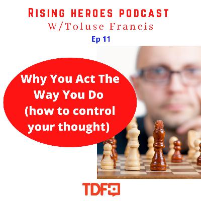 Why You Act The Way You Do  (how to control your thought)