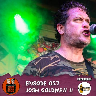 Episode 057 - Josh Goldman Returns Episode 057 - Josh Goldman Returns