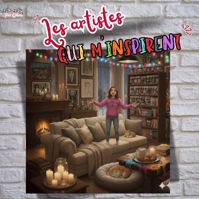 Ép 40 - Les artistes qui m’inspirent