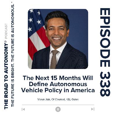 Episode 338 | The Next 15 Months Will Define Autonomous Vehicle Policy in America