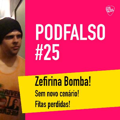 PodFalso nº 25 - Zefirina Bomba! Caos! Fitas perdidas! PodFalso nº 25 - Zefirina Bomba! Caos! Fitas perdidas!