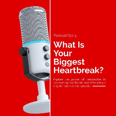 What Is Your Biggest Heartbreak? What Is Your Biggest Heartbreak?