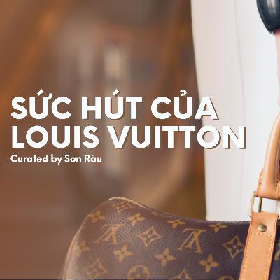 Louis Vuitton | Sức hút của của Sự Xa Xỉ Louis Vuitton | Sức hút của của Sự Xa Xỉ