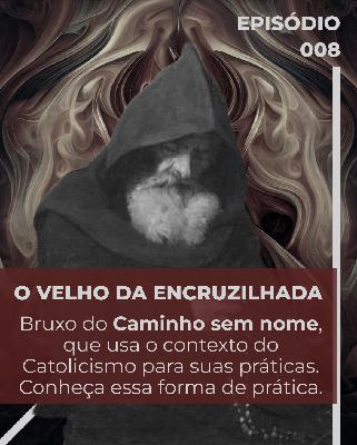 Bruxaria | Caminho sem nome - O Velho da Encruzilhada
