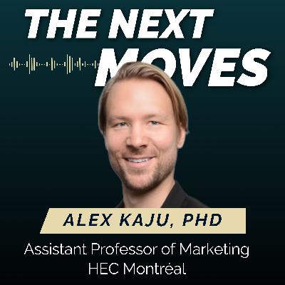 Ep 10 Alex Kaju, PhD, Assistant Professor of Marketing @ HEC Montréal