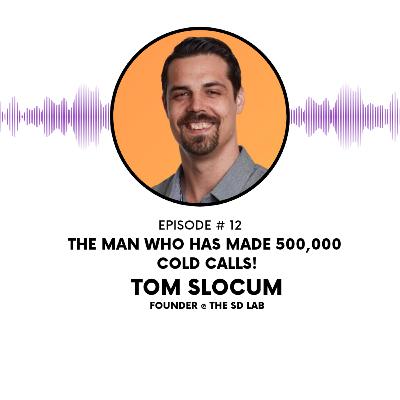 12 - The man who's made 500,000 Cold Calls (Tom Slocum - Founder at The SD Lab)