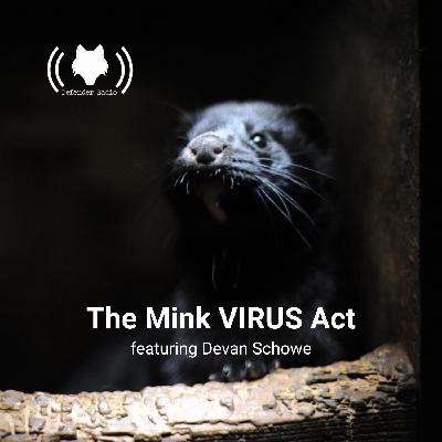 The Mink VIRUS Act featuring Devan Schowe