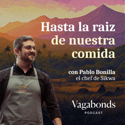 Hasta la raiz de nuestra Comida con Pablo Bonilla el chef de Sikwa | Temporada 01 | Episodio 05