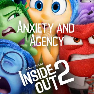 Ep 45 - Inside Out 2: Anxiety and Agency