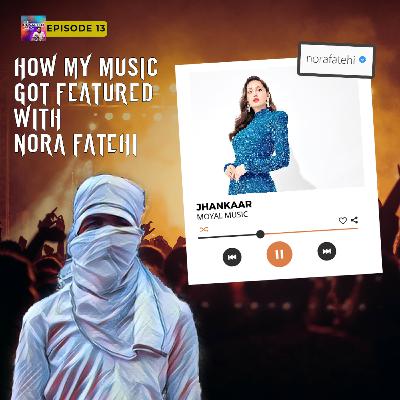 How my music got to Nora Fatehi😍 || MoYaL || The Unsalted Talk w/ Rahul Nayak || Episode 13