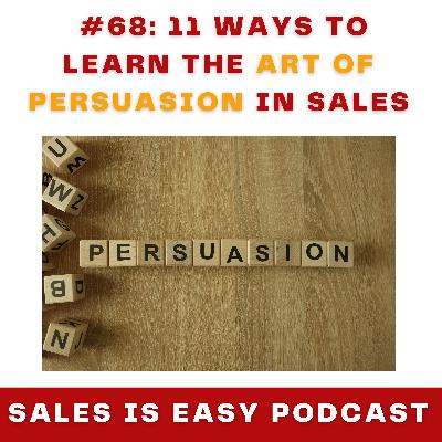 #68: 11 Ways to Learn the Art of Persuasion in Sales