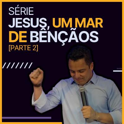 SÉRIE - Jesus um mar de bênçãos - parte 02